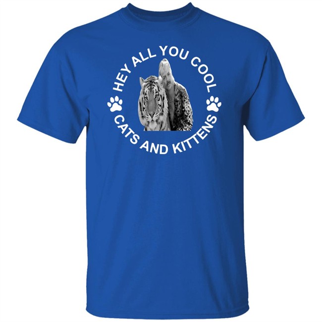 Tiger king hey all you cool cats and kittens shirt design with sayings Tiger king hey all you cool cats and kittens shirt design with sayings