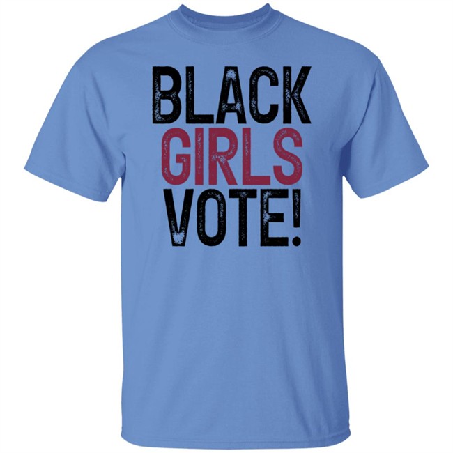 Black Girls Vote Shirt Black Girls Vote Shirt