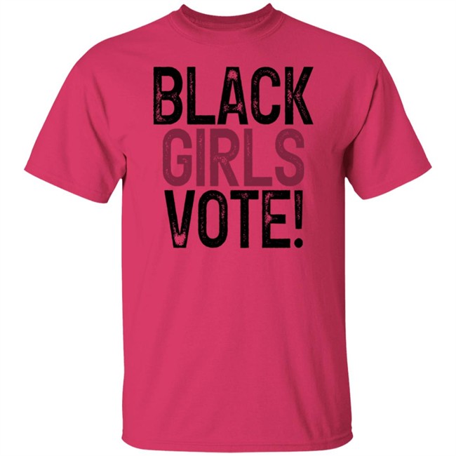 Black Girls Vote Shirt Black Girls Vote Shirt