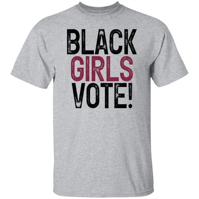 Black Girls Vote Shirt Black Girls Vote Shirt