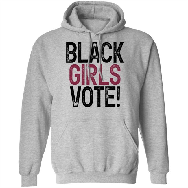 Black Girls Vote Shirt Black Girls Vote Shirt