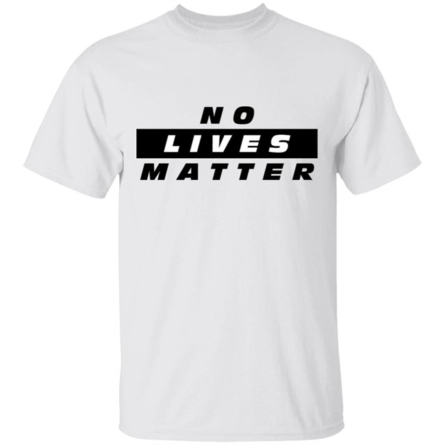 No Lives Matter Shirt