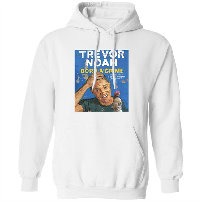 Trevor noah hoodie - Born a Crime: Stories from a South African Childhood is the compelling