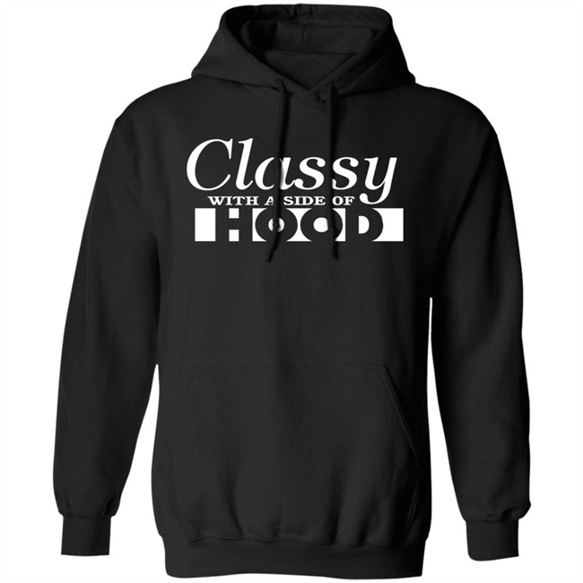 Classy With A Side Of Hood Hoodie