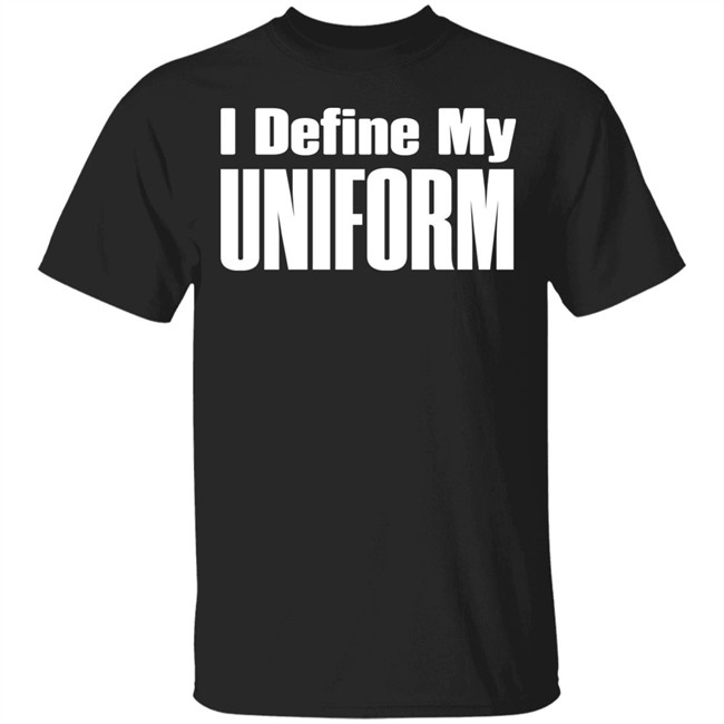 I Define My UNIFROM Shirt