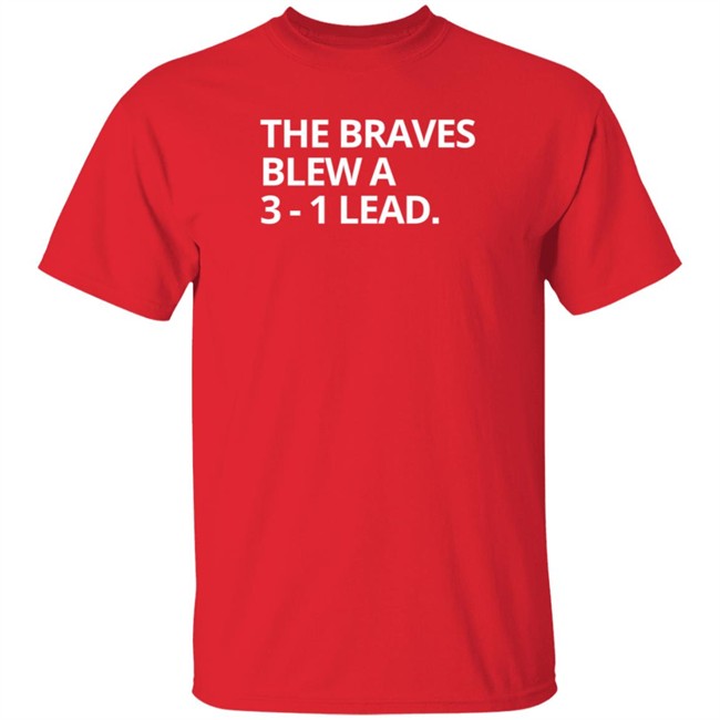 Obvious The Braves Blew A 3-1 Lead Tee Shirt Obvious The Braves Blew A 3-1 Lead Tee Shirt