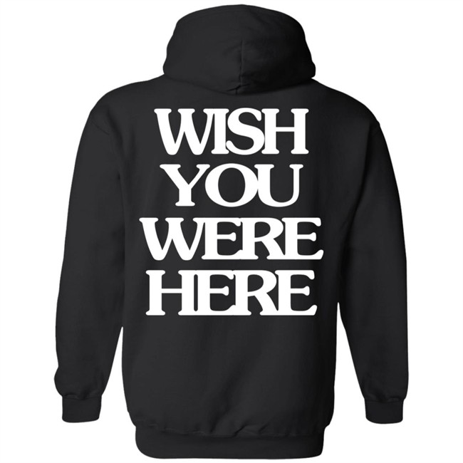 Wish You Were Here Hoodie Wish You Were Here Hoodie