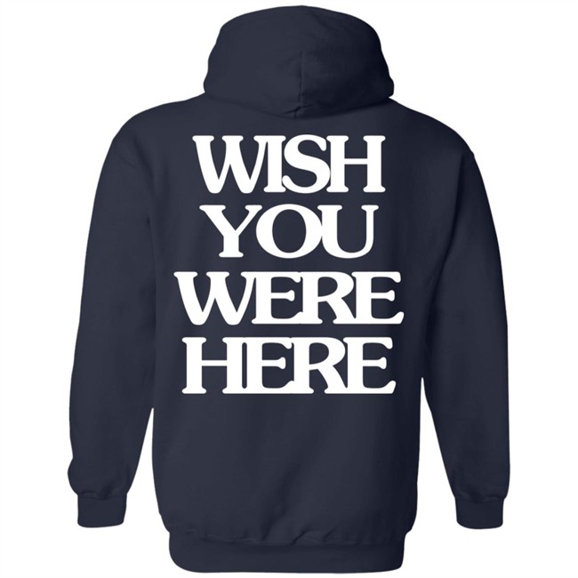 Wish You Were Here Hoodie Wish You Were Here Hoodie