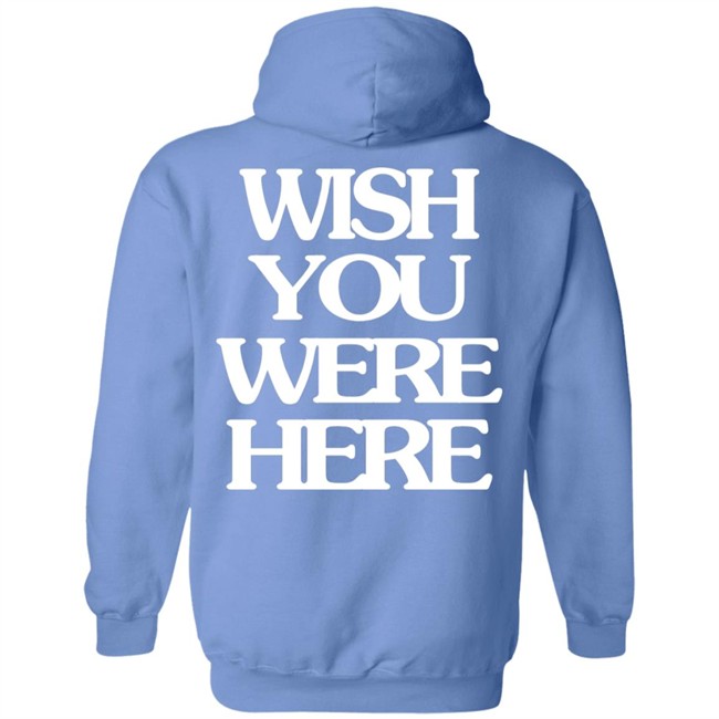 Wish You Were Here Hoodie Wish You Were Here Hoodie