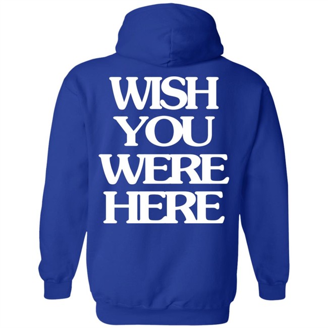 Wish You Were Here Hoodie Wish You Were Here Hoodie
