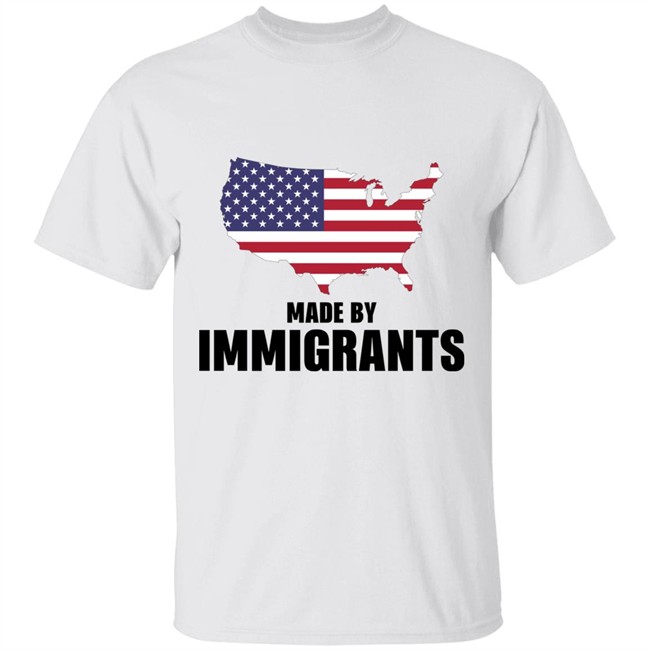 made by immigrants shirt