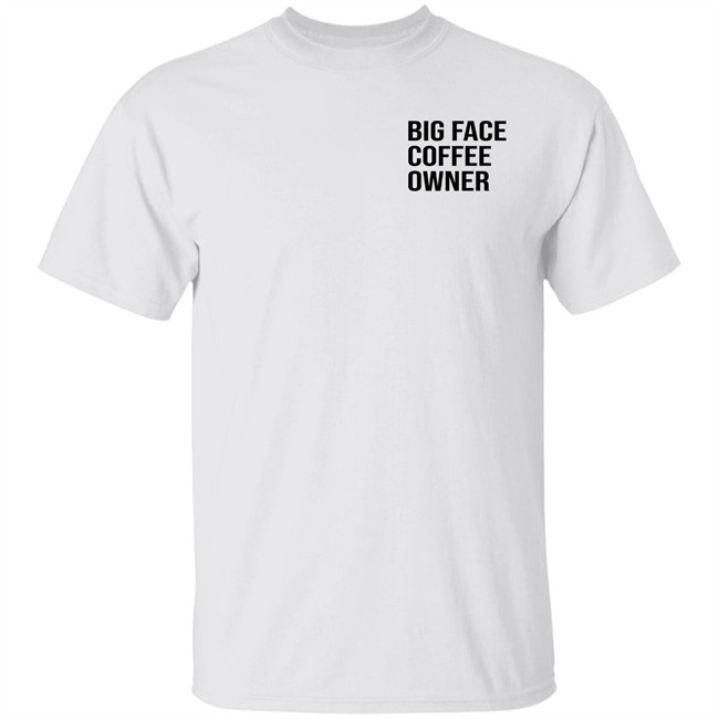 Big Face Coffee Owner Shirt