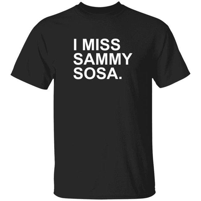 I Miss Sammy Sosa Shirt