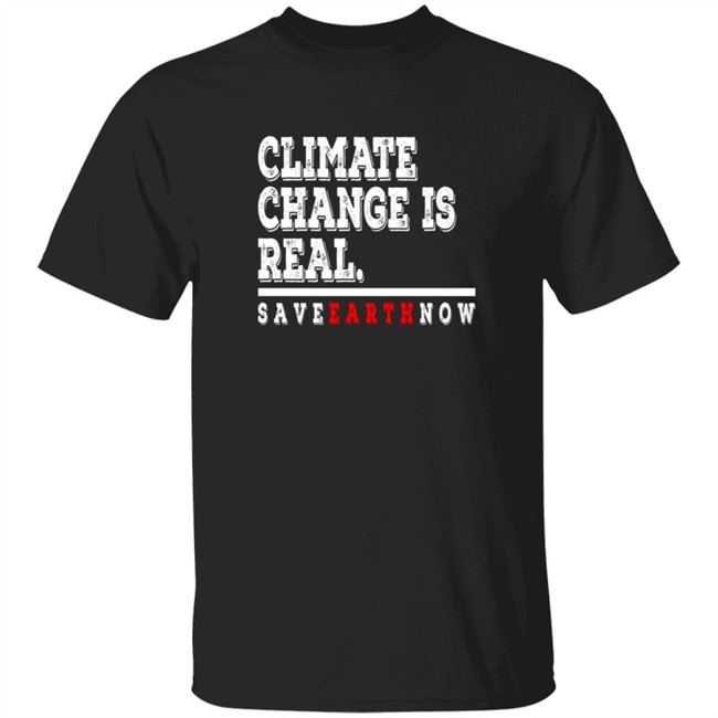 Climate Change Is Real Tee Shirt