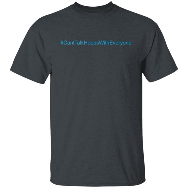CantTalkHoopsWithEveryone T Shirt