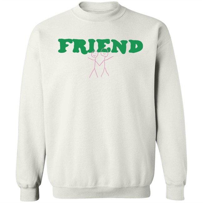 Friend Sweatshirt Friend Sweatshirt
