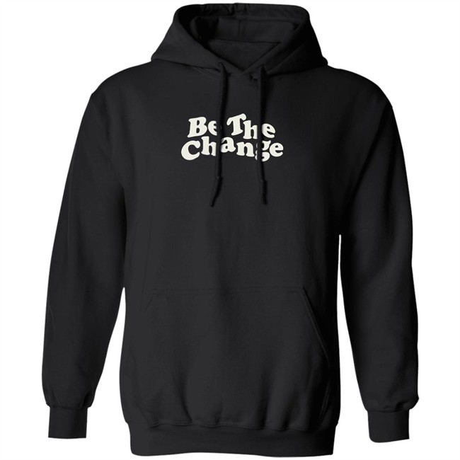 Be The Change T-Shirt Be The Change T-Shirt