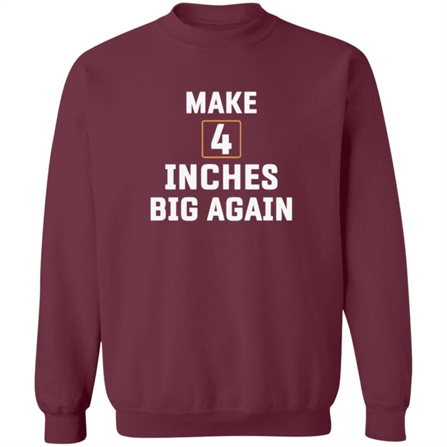 Make 4 Inches Big Again Tee Shirt Make 4 Inches Big Again Tee Shirt