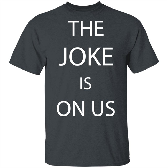 THE JOKE IS ON US Black T Shirt THE JOKE IS ON US Black T Shirt
