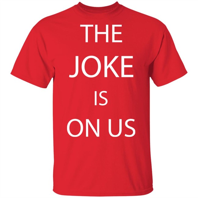 THE JOKE IS ON US Black T Shirt THE JOKE IS ON US Black T Shirt