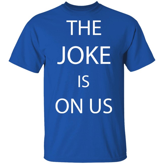 THE JOKE IS ON US Black T Shirt THE JOKE IS ON US Black T Shirt