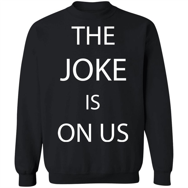 THE JOKE IS ON US Black T Shirt THE JOKE IS ON US Black T Shirt