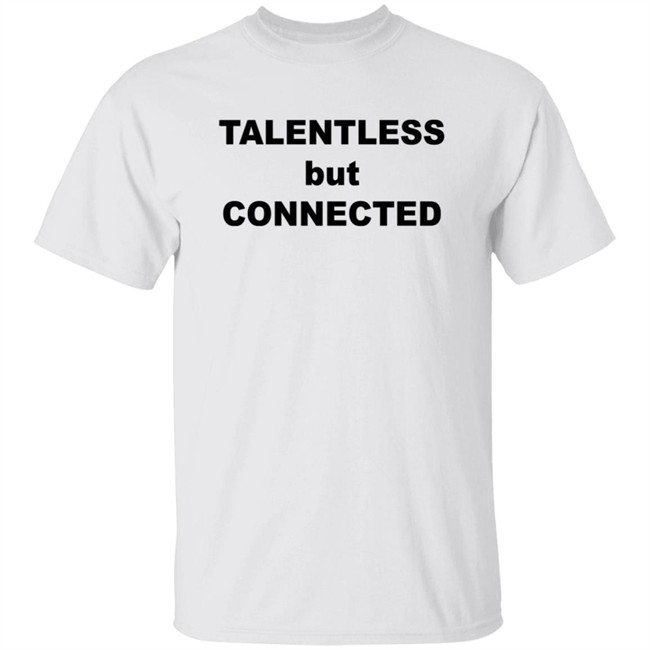 Talentless But Connected Shirt
