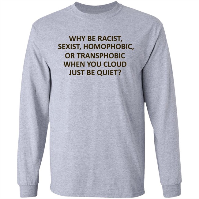 Why Be Racist Sexist Homophobic Shirt Why Be Racist Sexist Homophobic Shirt