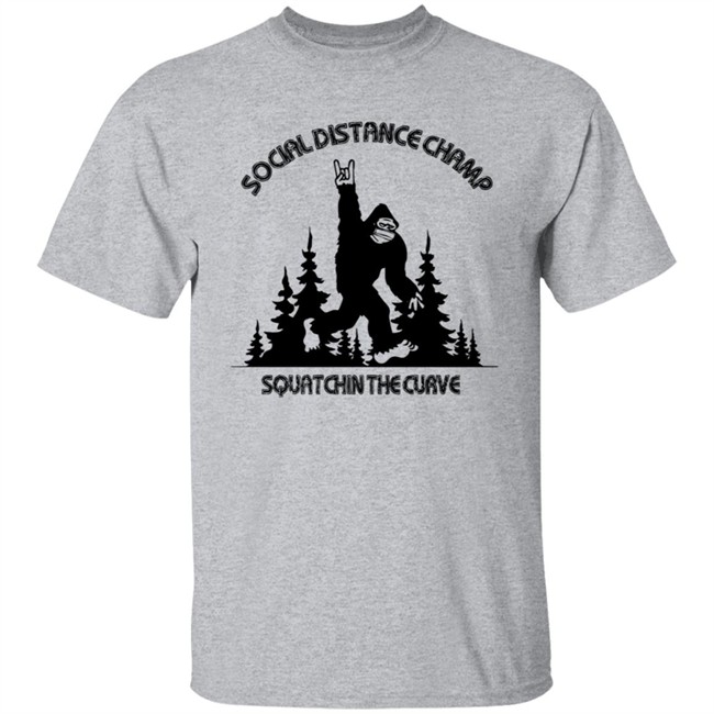 Social Distance Champ Squatchin The Curve Tee Shirt Social Distance Champ Squatchin The Curve Tee Shirt