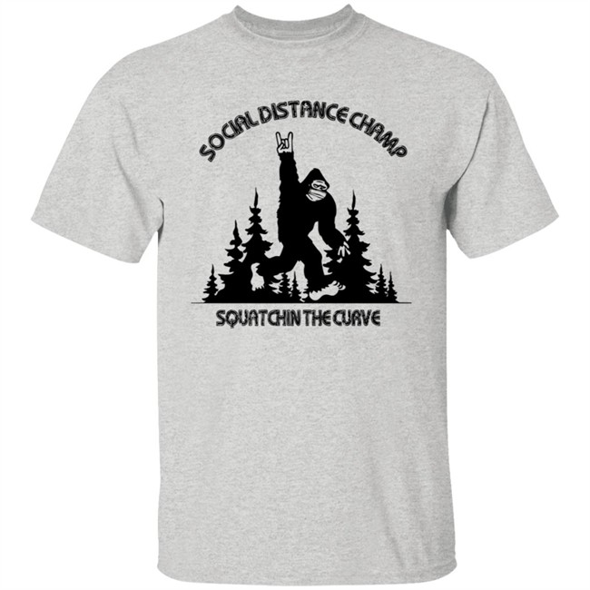 Social Distance Champ Squatchin The Curve Tee Shirt Social Distance Champ Squatchin The Curve Tee Shirt