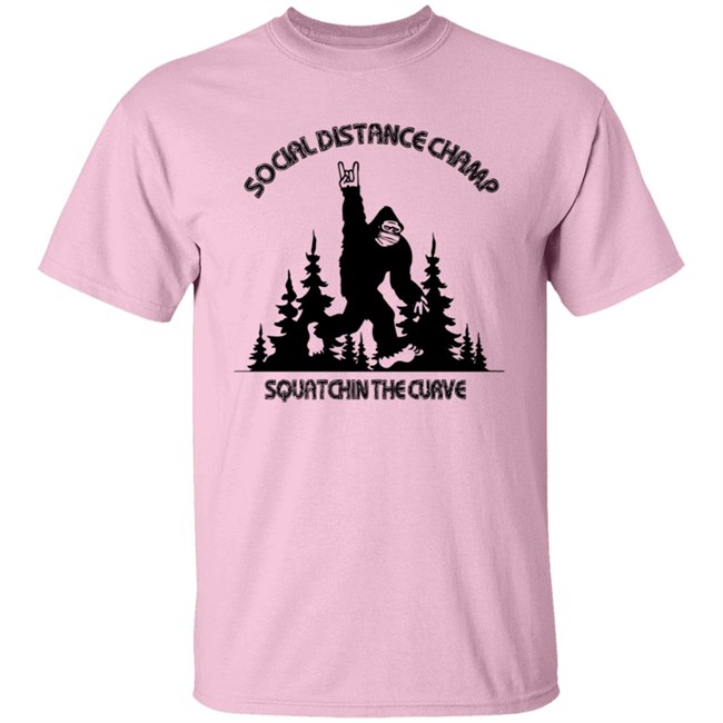 Social Distance Champ Squatchin The Curve Tee Shirt Social Distance Champ Squatchin The Curve Tee Shirt