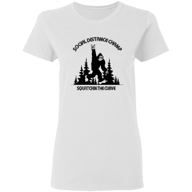 Social Distance Champ Squatchin The Curve Tee Shirt Social Distance Champ Squatchin The Curve Tee Shirt