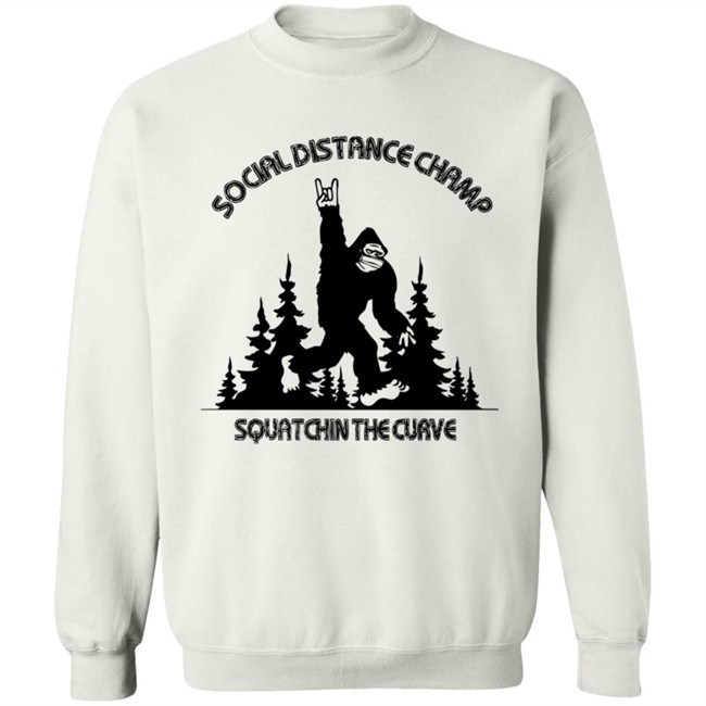 Social Distance Champ Squatchin The Curve Tee Shirt Social Distance Champ Squatchin The Curve Tee Shirt