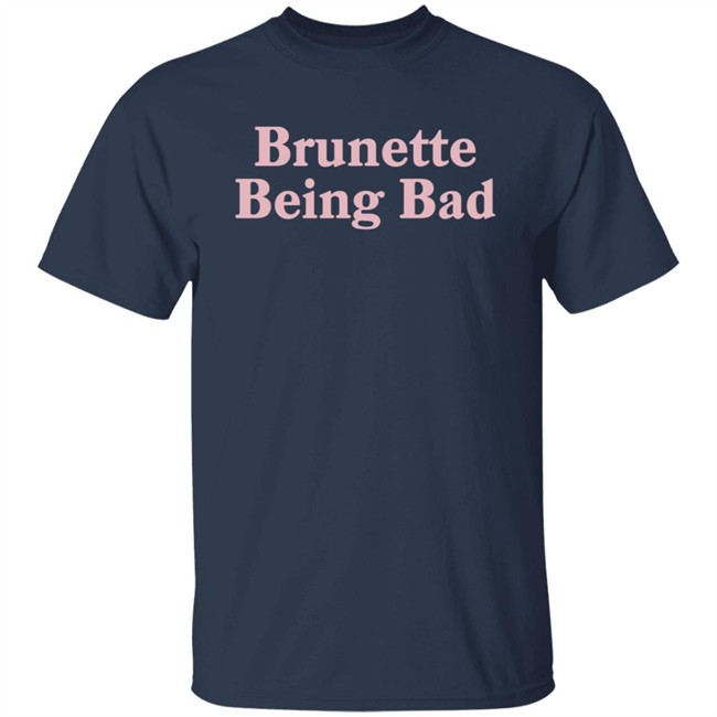 Brunette Being Bad Shirt Brunette Being Bad Shirt