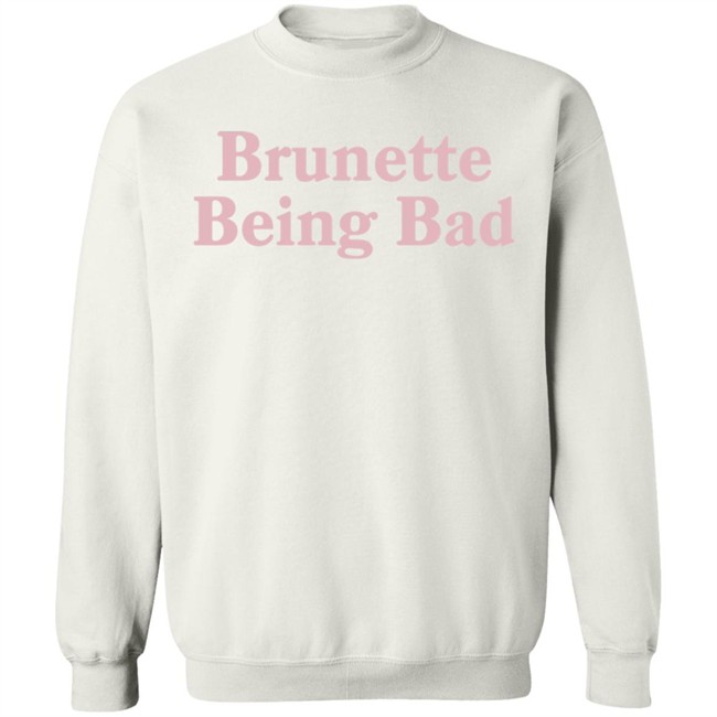Brunette Being Bad Shirt Brunette Being Bad Shirt