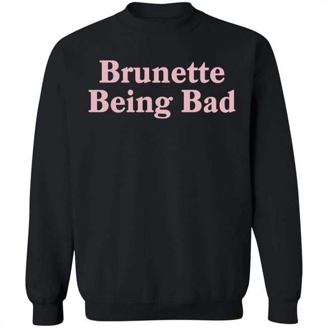 Brunette Being Bad Shirt Brunette Being Bad Shirt