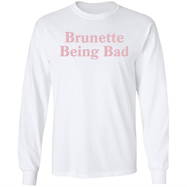 Brunette Being Bad Shirt Brunette Being Bad Shirt