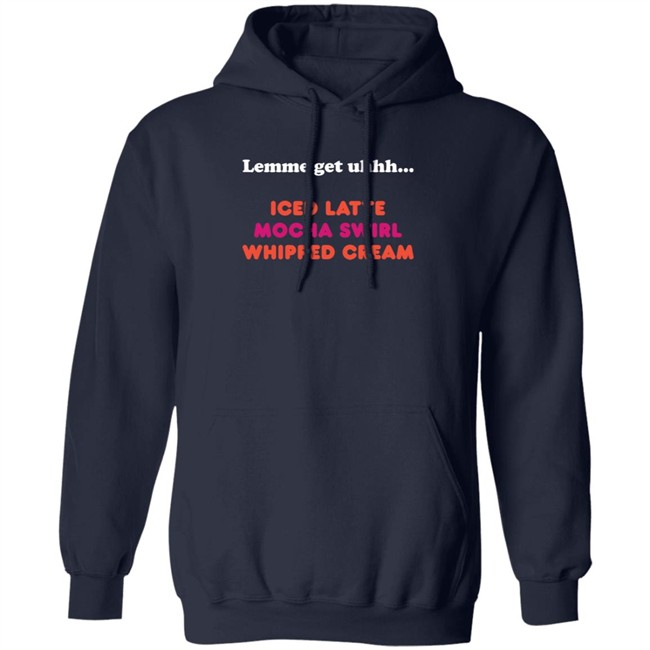 Dunkin Merch Lemme Get Uhhh... Iced Latte Mocha Swirl Whipped Cream T Shirt Dunkin Merch Lemme Get Uhhh... Iced Latte Mocha Swirl Whipped Cream T Shirt