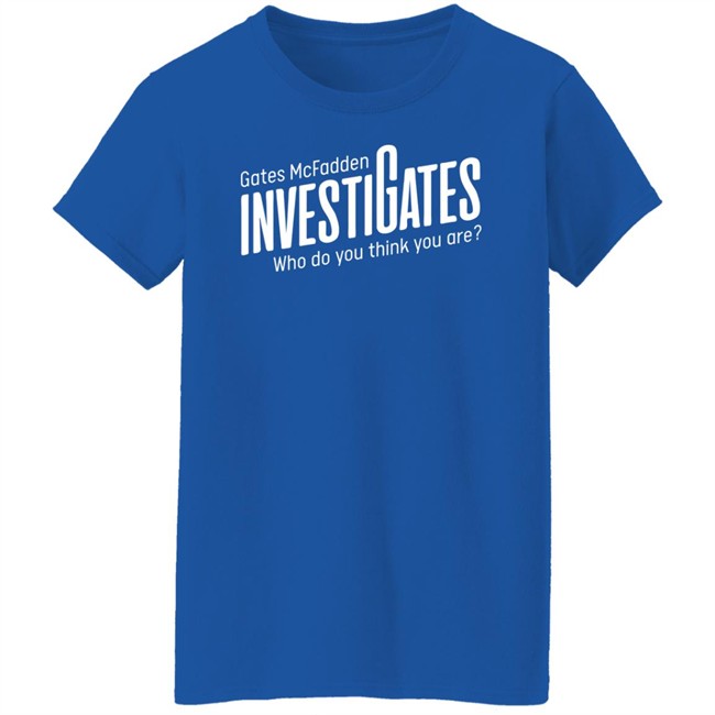 Gates Mcfadden Merch Investigates Logo Who Do You Think You Are T Shirt Gates Mcfadden Merch Investigates Logo Who Do You Think You Are T Shirt