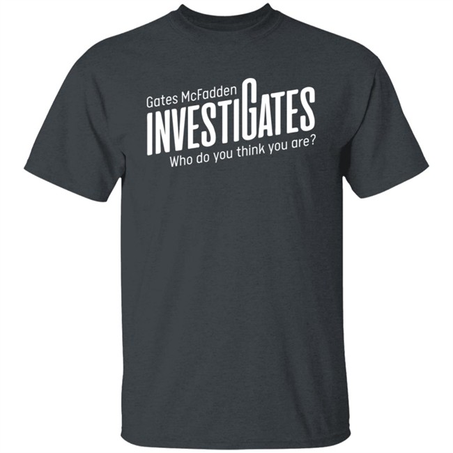 Gates Mcfadden Merch Investigates Logo Who Do You Think You Are T Shirt Gates Mcfadden Merch Investigates Logo Who Do You Think You Are T Shirt