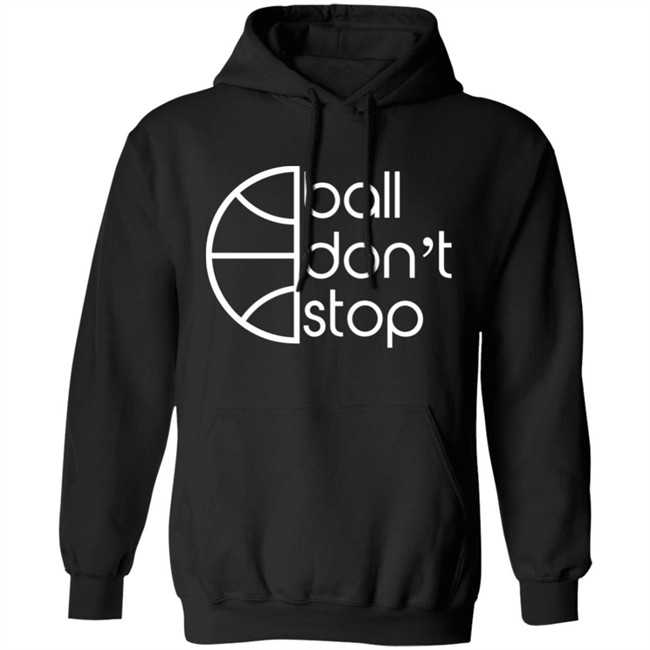 Ball Don't Stop Logo Hoodie Ball Don't Stop Logo Hoodie