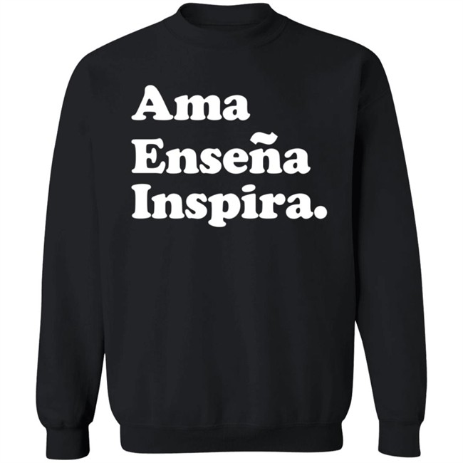 Ama Ensena Inspira Sweatshirt Spanish Latina Clothing Chicana