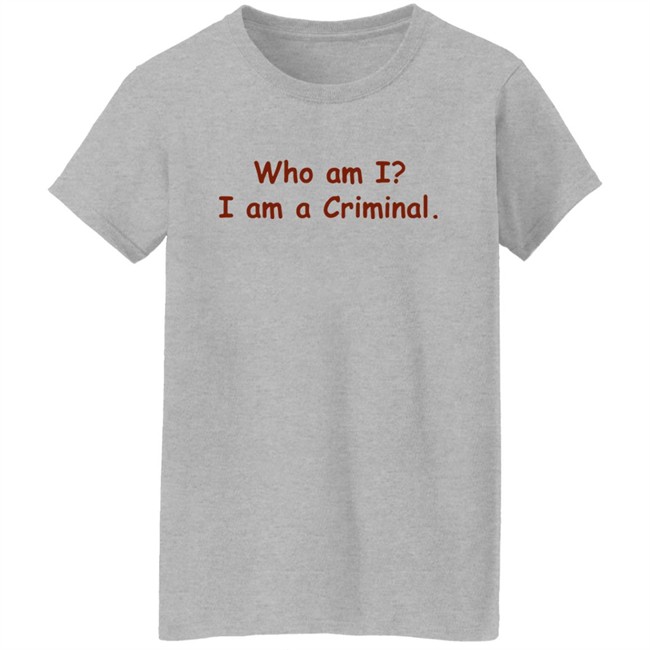Buppie Who Am I I Am A Criminal Shirt Buppie Who Am I I Am A Criminal Shirt