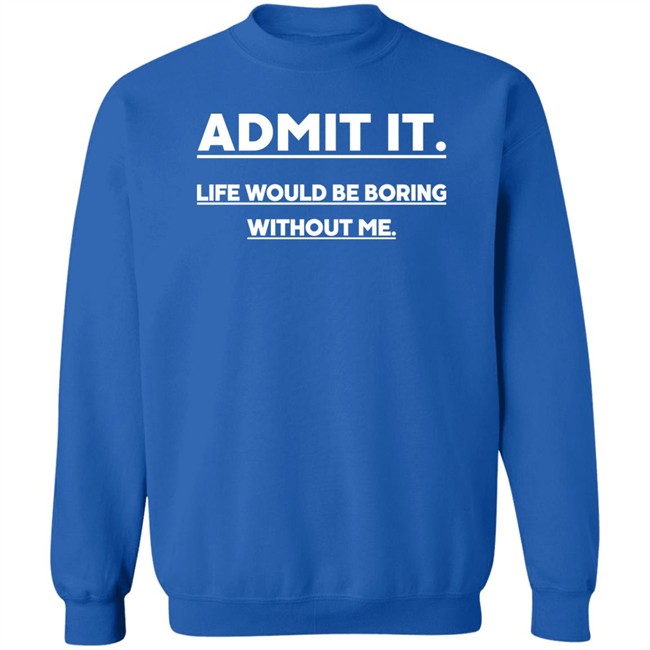 Baseball Chickie Admit It Life Wourld Be Boring Without Me Shirt Baseball Chickie Admit It Life Wourld Be Boring Without Me Shirt