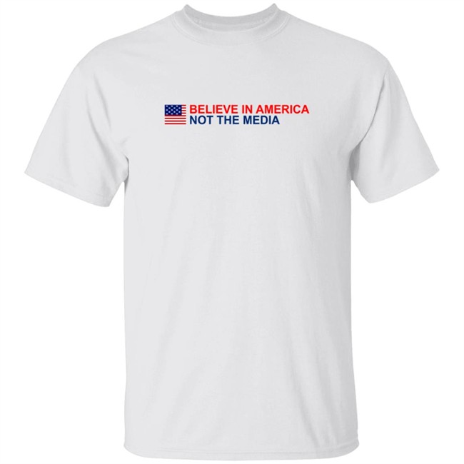 Believe in America Not the Media T Shirt