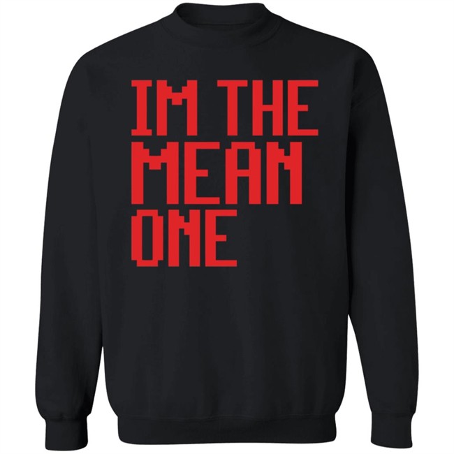 Tomscloth Store Im The Mean Annoying One Sweatshirt