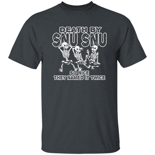 Death By Snu Snu So Nice They Named It Twice Shirt Guerillastyle Shop Merch Chris Thegreyzen Death By Snu Snu So Nice They Named It Twice Shirt Guerillastyle Shop Merch Chris Thegreyzen