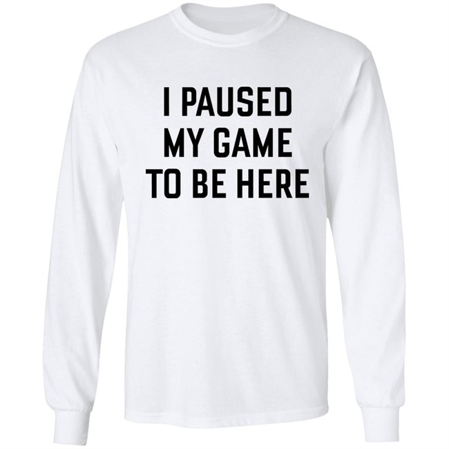 Mystalthinker I Paused My Game To Be Here Shirt Mystalthinker I Paused My Game To Be Here Shirt