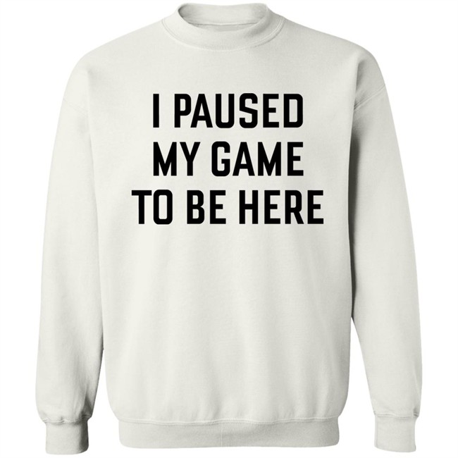 Mystalthinker I Paused My Game To Be Here Shirt Mystalthinker I Paused My Game To Be Here Shirt