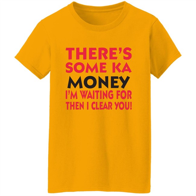 BennyMalama There's Some Ka Money I'm Waiting For Then I Clear You Shirt BennyMalama There's Some Ka Money I'm Waiting For Then I Clear You Shirt